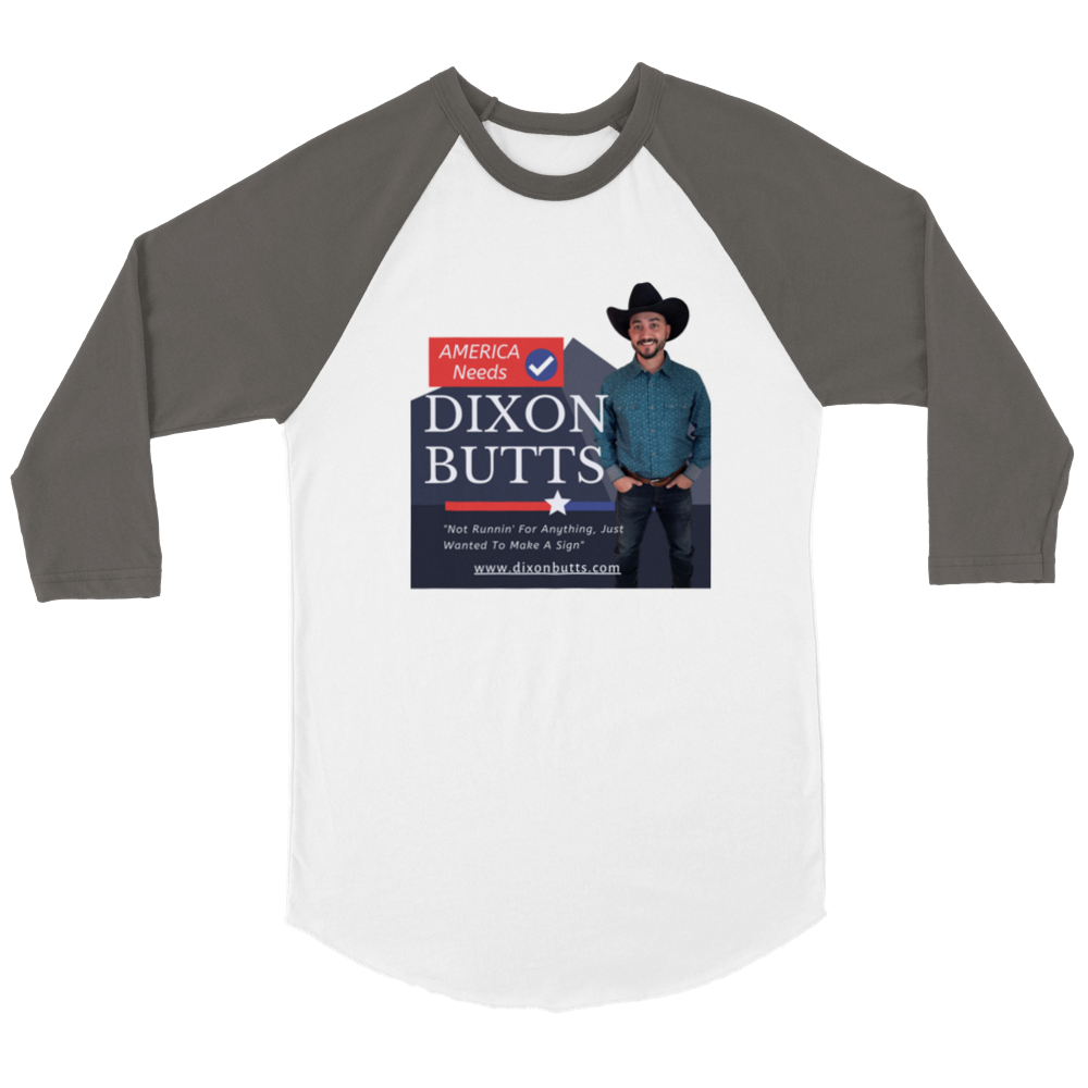 America Needs Dixon Butts - Campaign Sign 3/4 Shirt