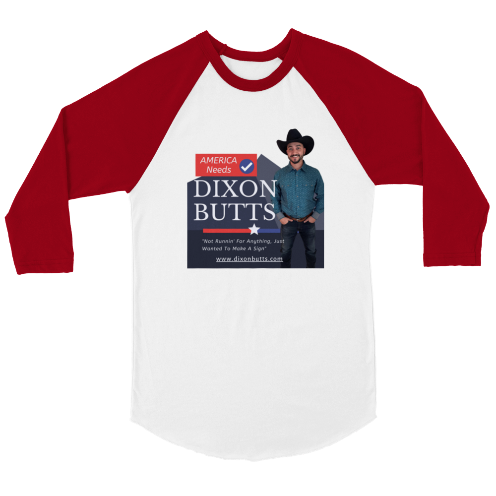 America Needs Dixon Butts - Campaign Sign 3/4 Shirt