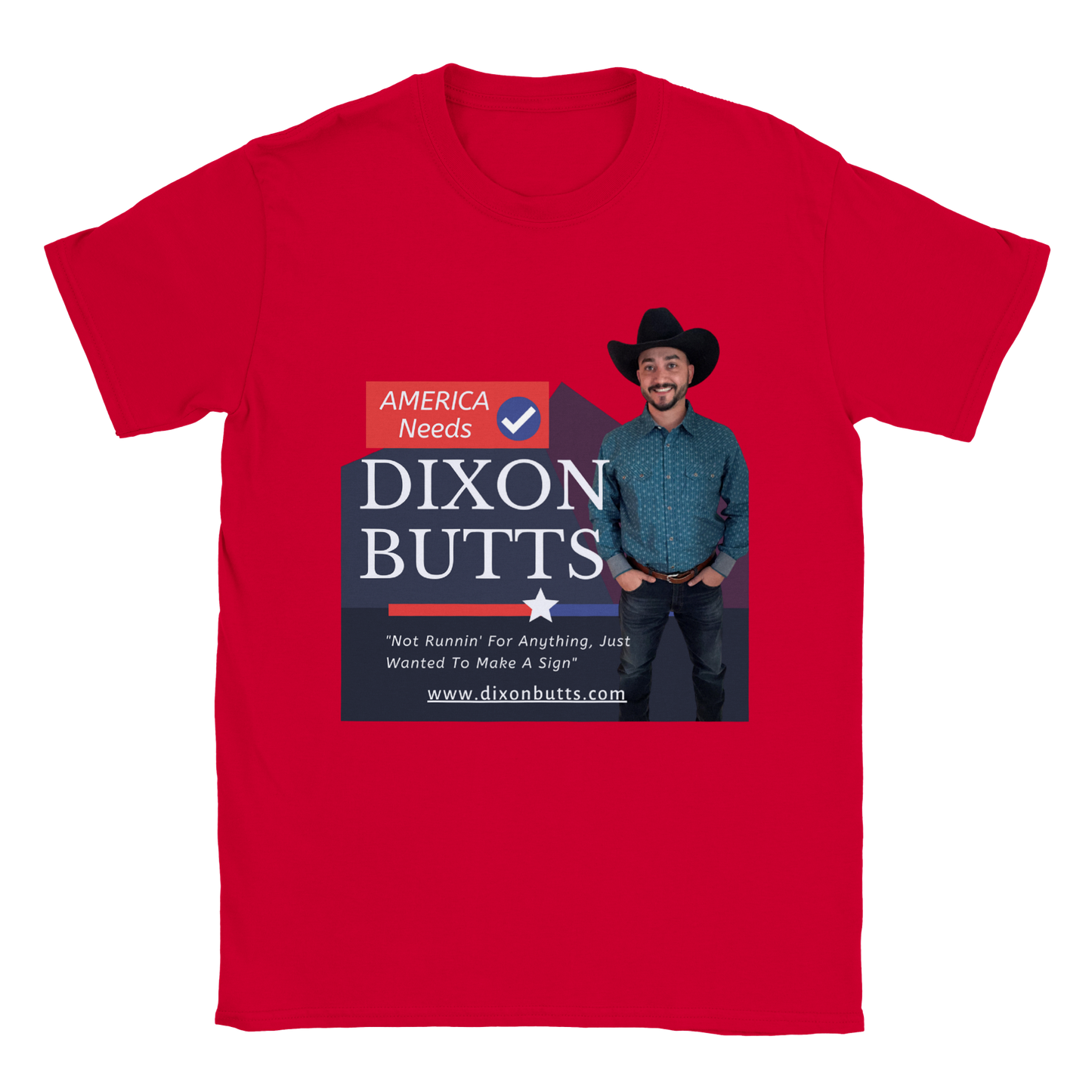 AMERICA NEEDS DIXON BUTTS - Crewneck Tee Shirt