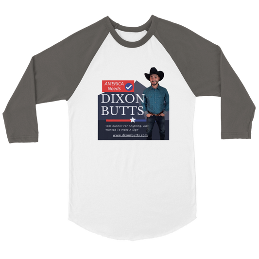 America Needs Dixon Butts - Campaign Sign 3/4 Shirt