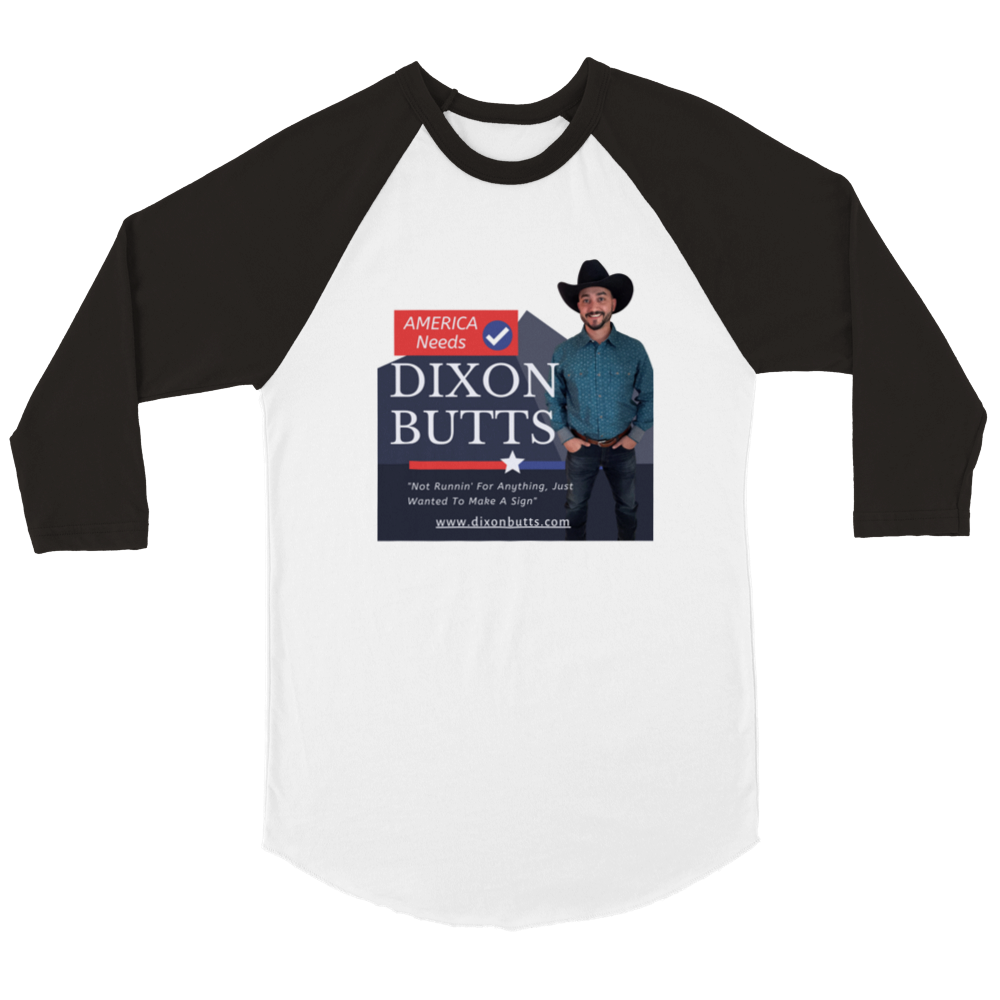 America Needs Dixon Butts - Campaign Sign 3/4 Shirt