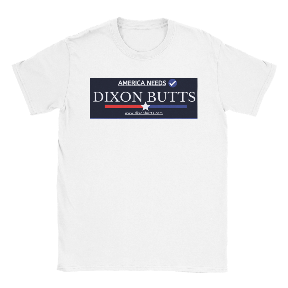 America Needs Dixon Butts - Tee-Shirt