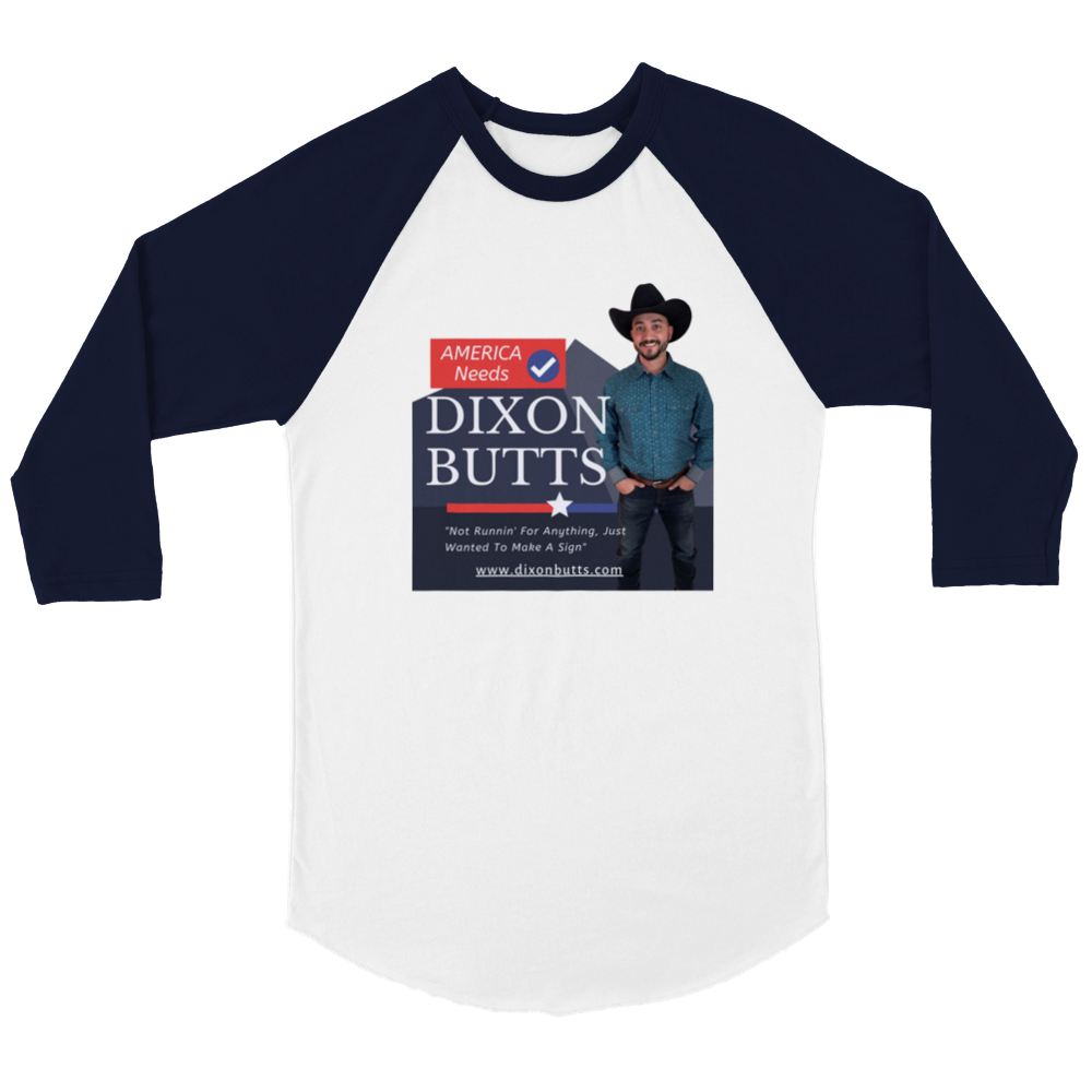 America Needs Dixon Butts - Campaign Sign 3/4 Shirt
